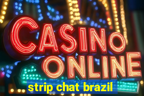 strip chat brazil